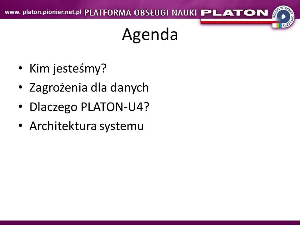 Agenda Kim jesteśmy Zagrożenia dla danych Dlaczego PLATON-U4 Architektura systemu