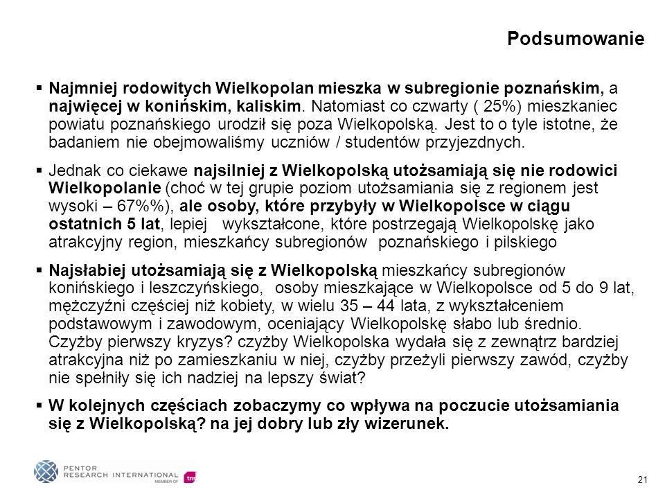 21 Podsumowanie Najmniej rodowitych Wielkopolan mieszka w subregionie poznańskim, a najwięcej w konińskim, kaliskim.