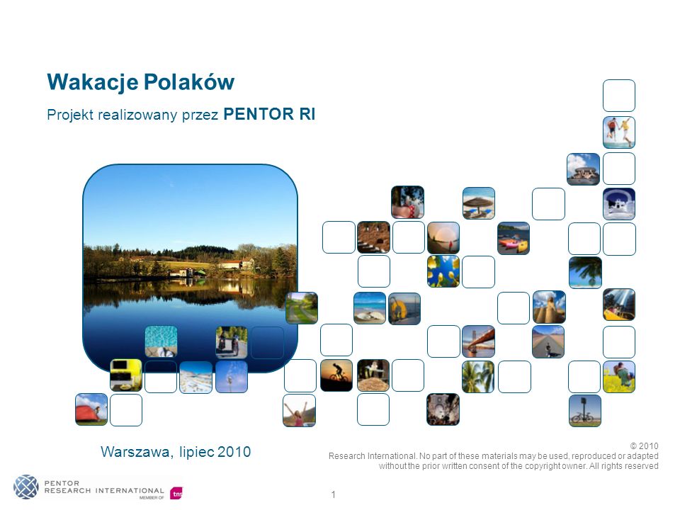 1 Wakacje Polaków Warszawa, lipiec 2010 Projekt realizowany przez PENTOR RI © 2010 Research International.