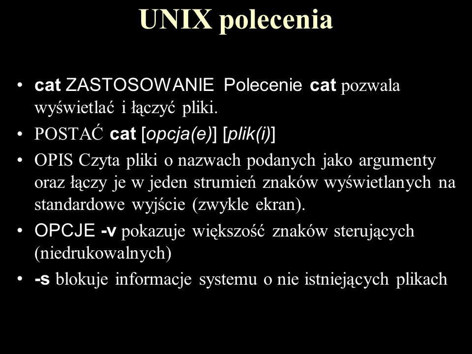 21 UNIX polecenia cat ZASTOSOWANIE Polecenie cat pozwala wyświetlać i łączyć pliki.