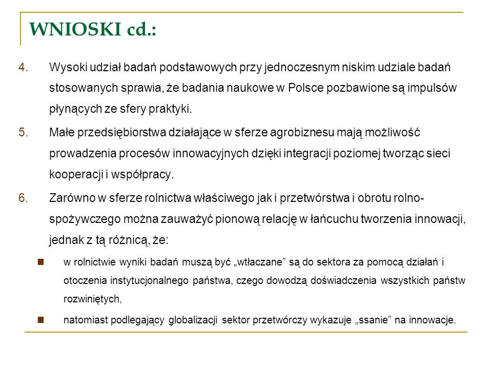 WNIOSKI cd.: 4.Wysoki udział badań podstawowych przy jednoczesnym niskim udziale badań stosowanych sprawia, że badania naukowe w Polsce pozbawione są impulsów płynących ze sfery praktyki.