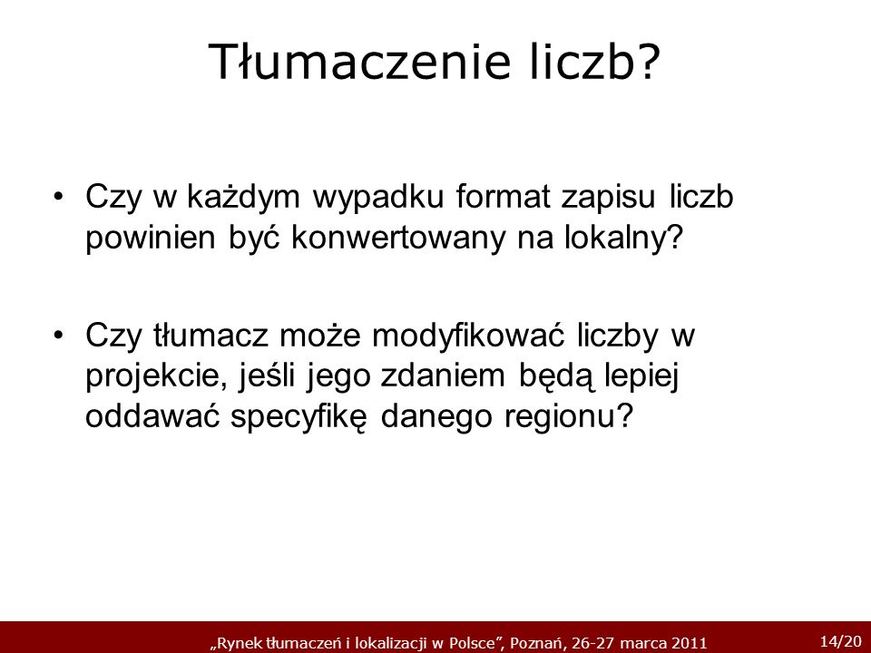 14/20 Rynek tłumaczeń i lokalizacji w Polsce, Poznań, marca 2011 Tłumaczenie liczb.