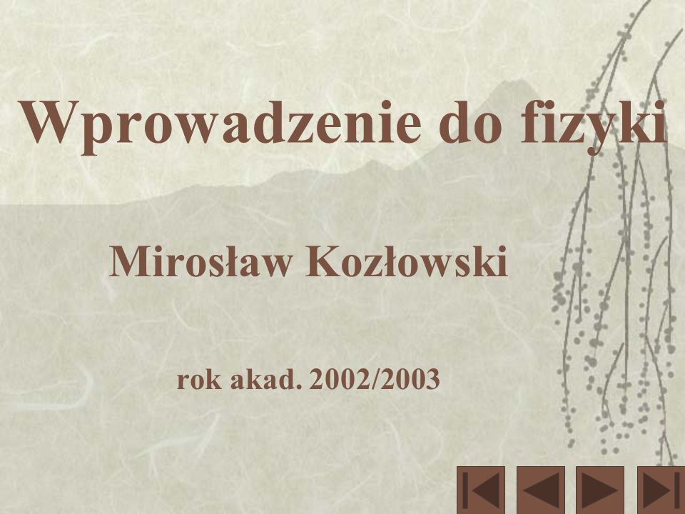 Wprowadzenie do fizyki Mirosław Kozłowski rok akad. 2002/2003