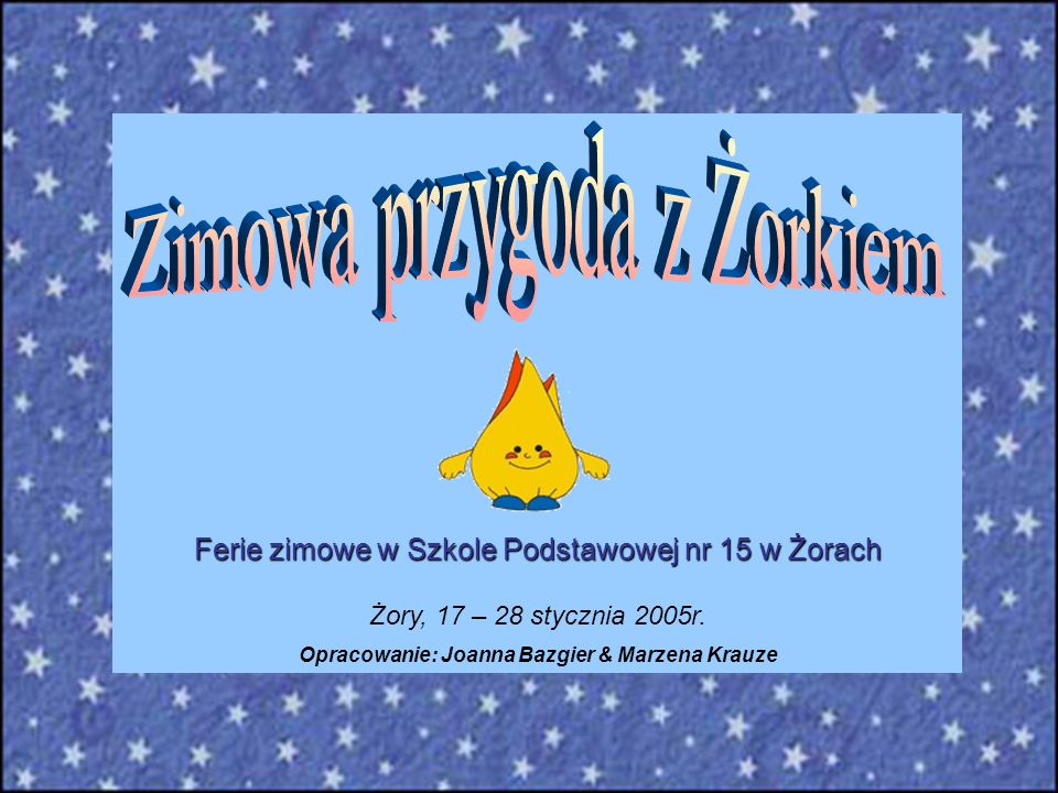 Ferie zimowe w Szkole Podstawowej nr 15 w Żorach Żory, 17 – 28 stycznia 2005r.