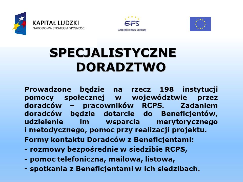 SPECJALISTYCZNE DORADZTWO Prowadzone będzie na rzecz 198 instytucji pomocy społecznej w województwie przez doradców – pracowników RCPS.
