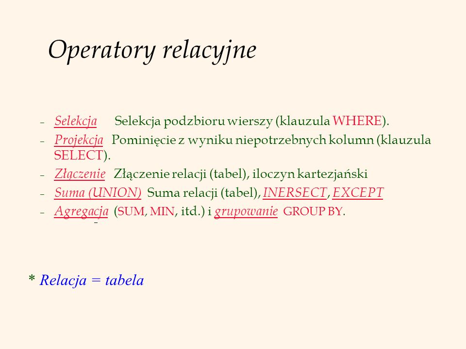 Operatory relacyjne – Selekcja Selekcja podzbioru wierszy (klauzula WHERE).