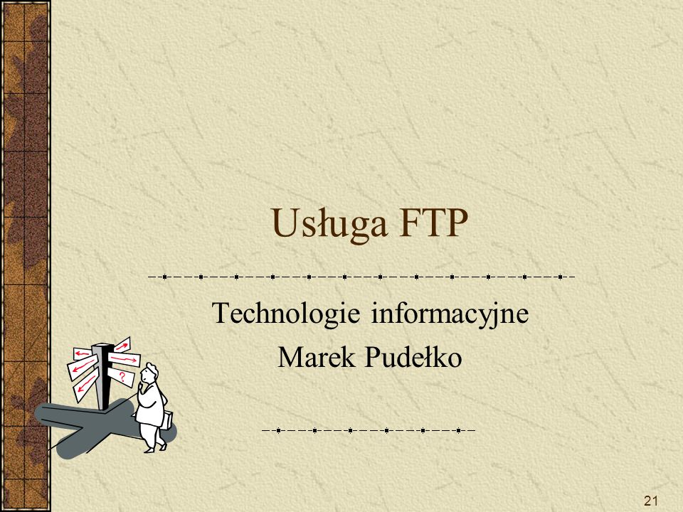 21 Usługa FTP Technologie informacyjne Marek Pudełko