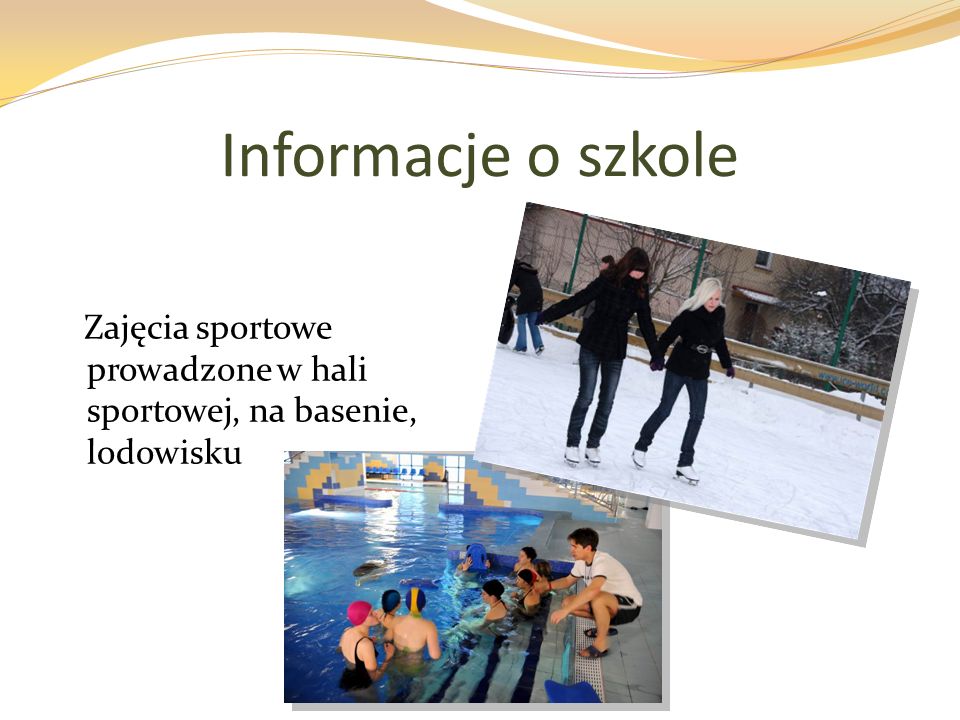 Informacje o szkole Zajęcia sportowe prowadzone w hali sportowej, na basenie, lodowisku