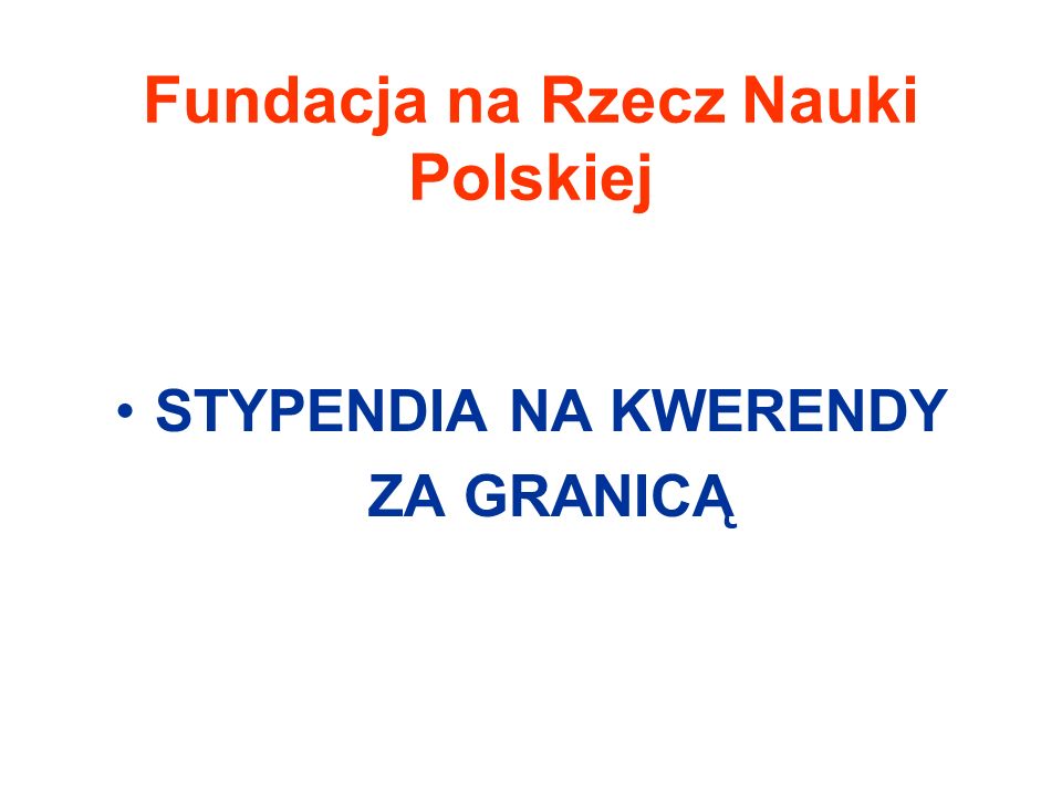 Fundacja na Rzecz Nauki Polskiej STYPENDIA NA KWERENDY ZA GRANICĄ