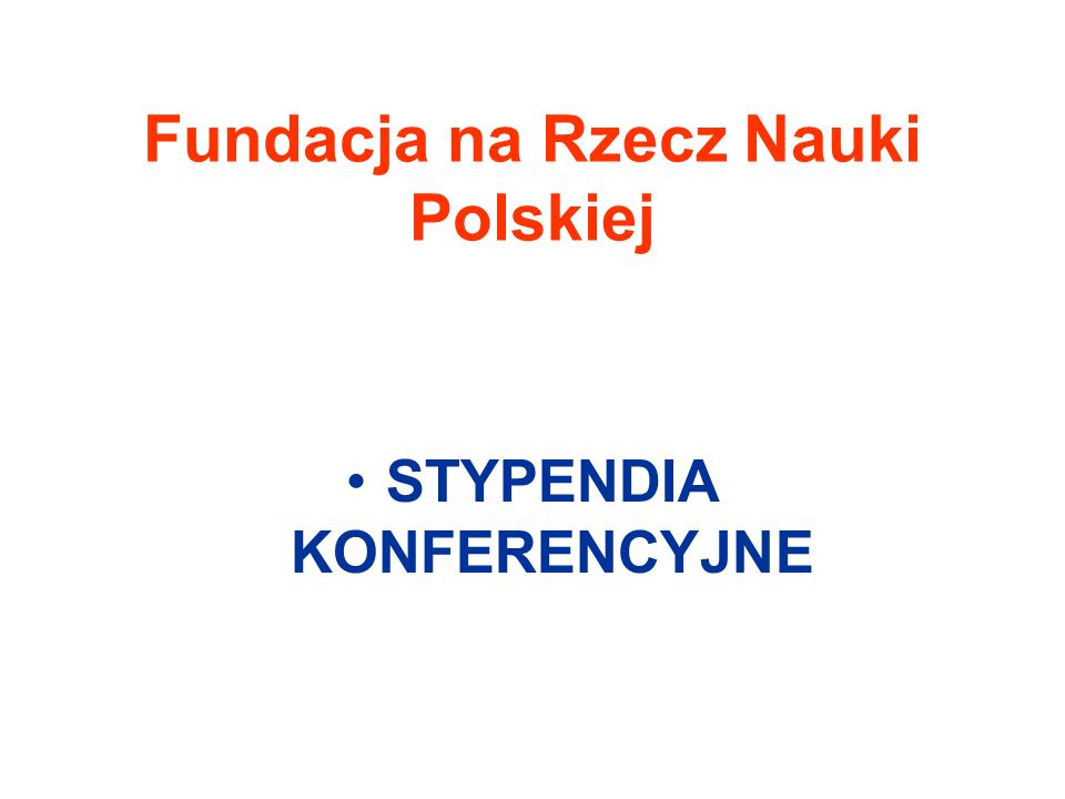 Fundacja na Rzecz Nauki Polskiej STYPENDIA KONFERENCYJNE