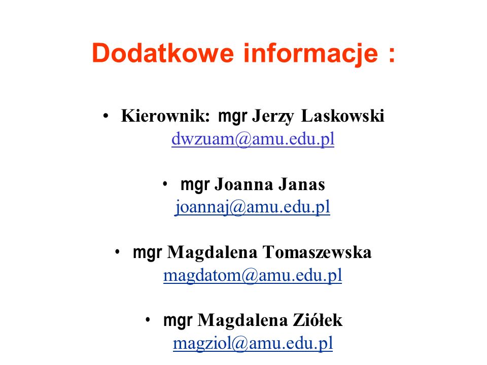 Dodatkowe informacje : Kierownik: mgr Jerzy Laskowski mgr Joanna Janas mgr Magdalena Tomaszewska mgr Magdalena Ziółek