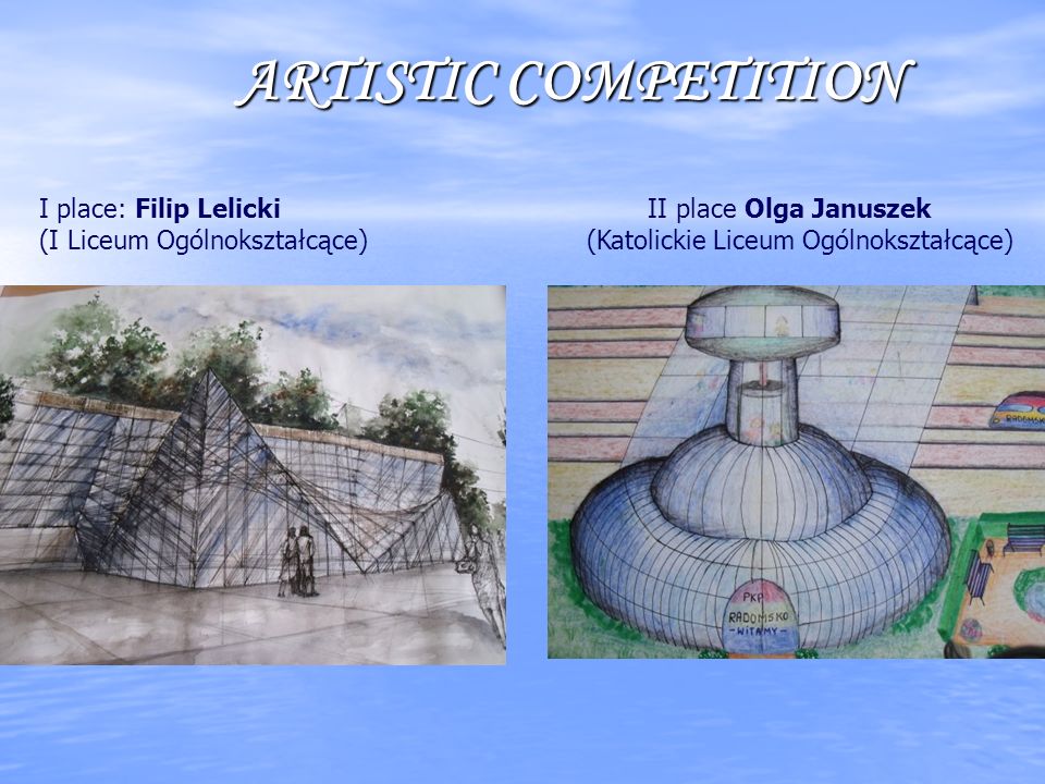 ARTISTIC COMPETITION I place: Filip Lelicki II place Olga Januszek (I Liceum Ogólnokształcące) (Katolickie Liceum Ogólnokształcące)