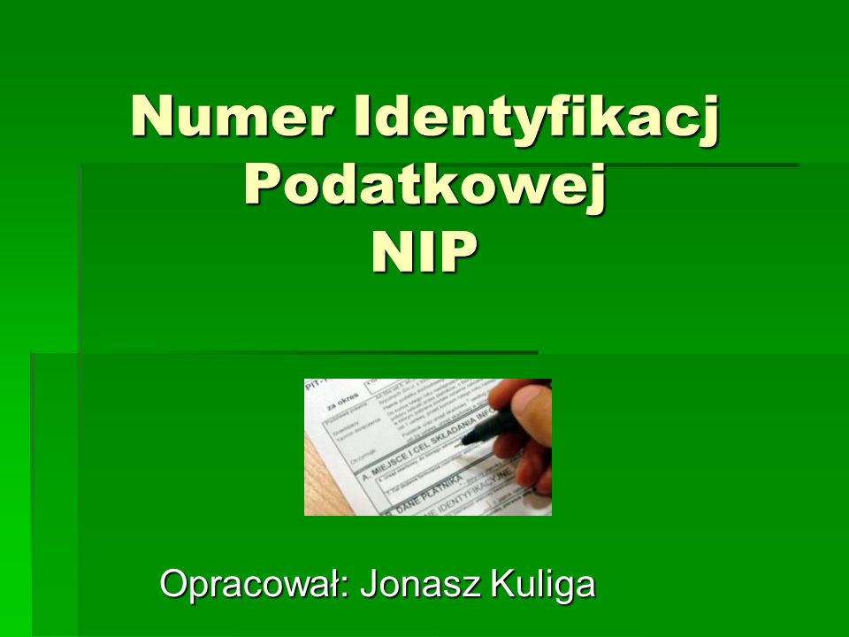 Numer Identyfikacj Podatkowej NIP Opracował: Jonasz Kuliga