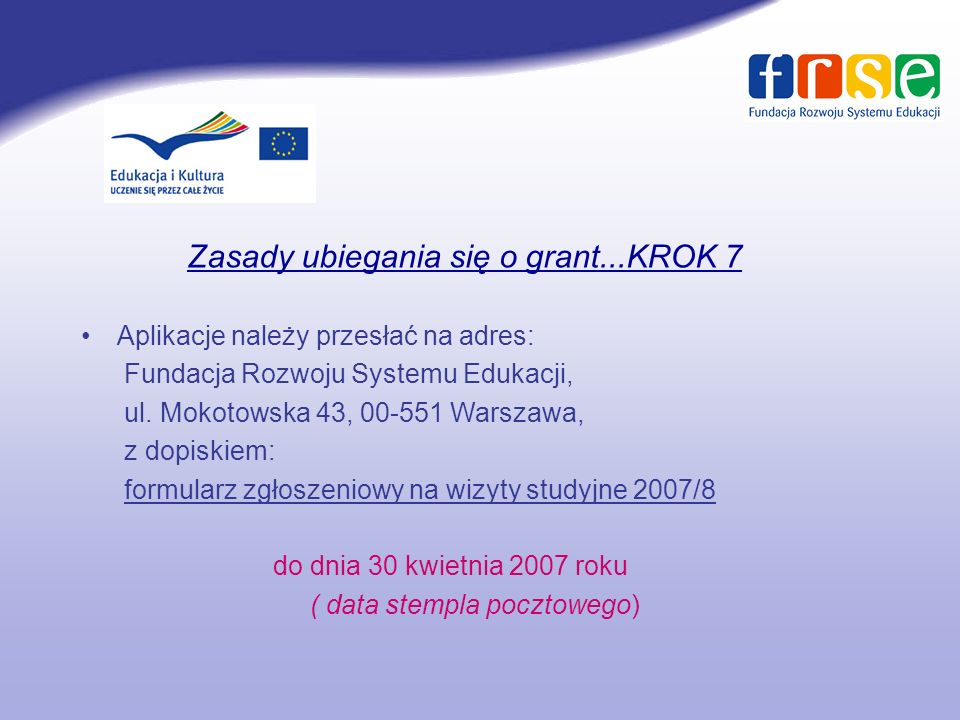 Zasady ubiegania się o grant...KROK 7 Aplikacje należy przesłać na adres: Fundacja Rozwoju Systemu Edukacji, ul.