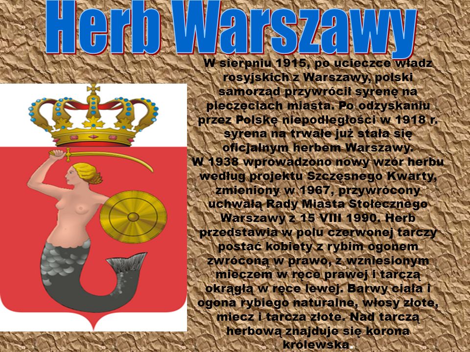 W sierpniu 1915, po ucieczce władz rosyjskich z Warszawy, polski samorząd przywrócił syrenę na pieczęciach miasta.