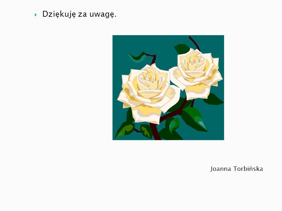 Joanna Torbińska Dziękuję za uwagę.