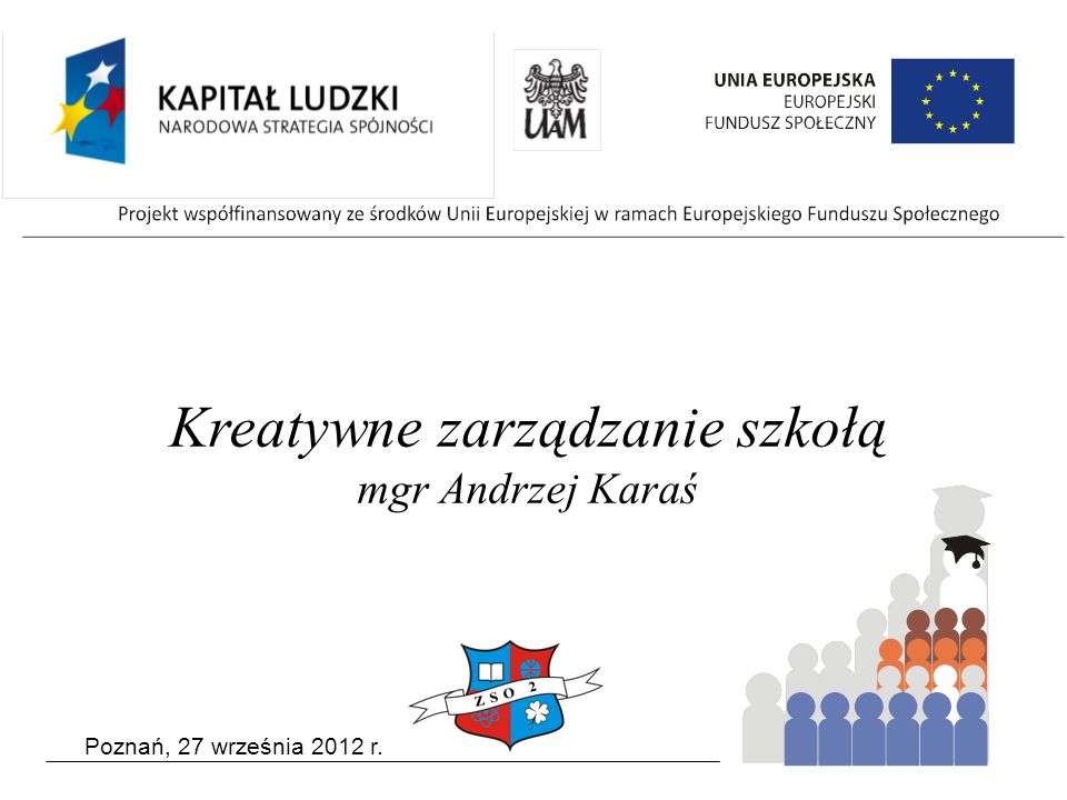 Poznań, 27 września 2012 r. Kreatywne zarządzanie szkołą mgr Andrzej Karaś