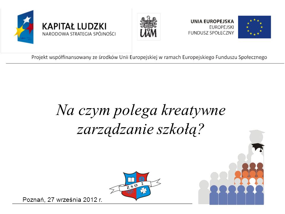 Poznań, 27 września 2012 r. Na czym polega kreatywne zarządzanie szkołą