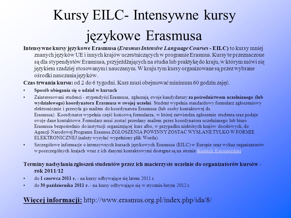 Kursy EILC- Intensywne kursy językowe Erasmusa Intensywne kursy językowe Erasmusa (Erasmus Intensive Language Courses - EILC) to kursy mniej znanych języków UE i innych krajów uczestniczących w programie Erasmus.