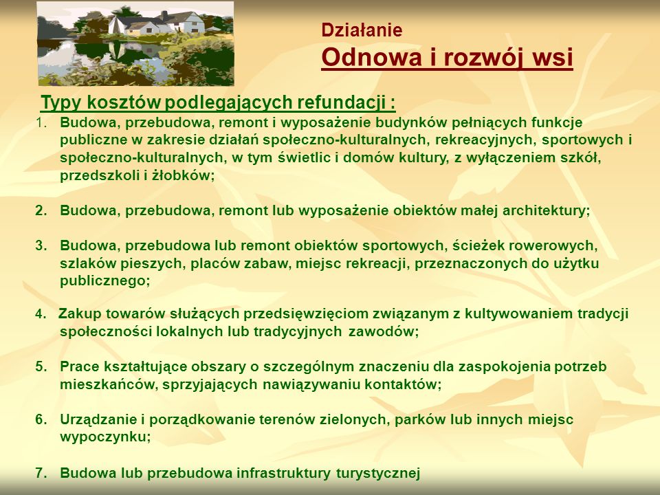 Działanie Odnowa i rozwój wsi Typy kosztów podlegających refundacji : 1.