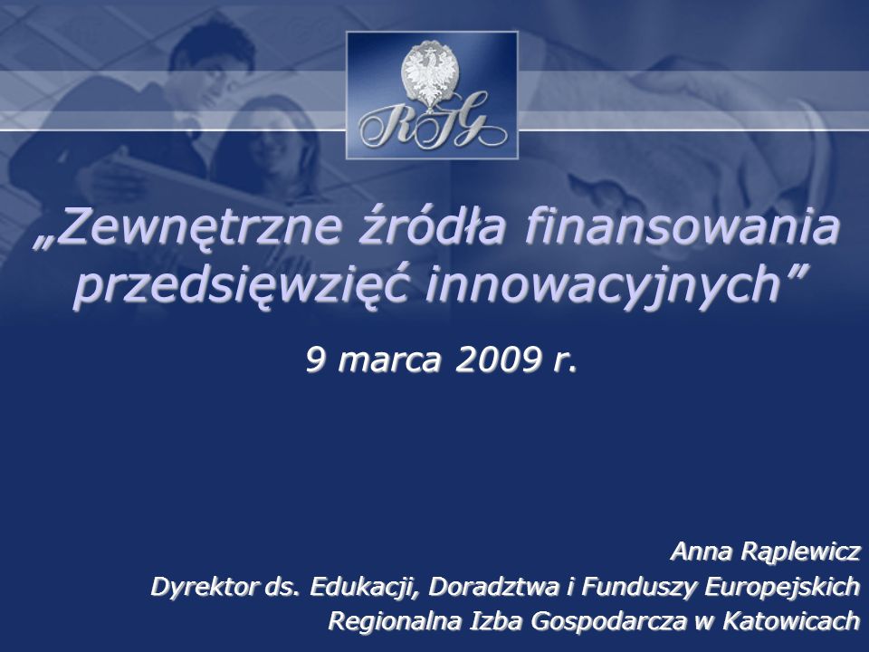Zewnętrzne źródła finansowania przedsięwzięć innowacyjnych 9 marca 2009 r.