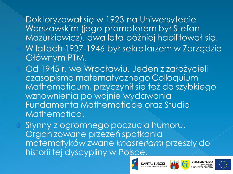 Doktoryzował się w 1923 na Uniwersytecie Warszawskim (jego promotorem był Stefan Mazurkiewicz), dwa lata później habilitował się.