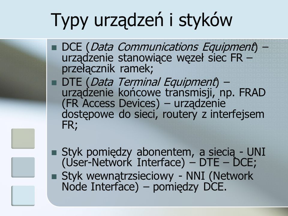 Typy urządzeń i styków DCE (Data Communications Equipment) – urządzenie stanowiące węzeł siec FR – przełącznik ramek; DTE (Data Terminal Equipment) – urządzenie końcowe transmisji, np.