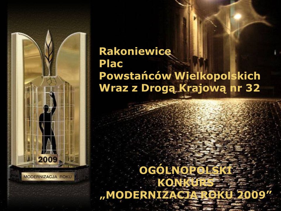 Rakoniewice Plac Powstańców Wielkopolskich Wraz z Drogą Krajową nr 32 OGÓLNOPOLSKI KONKURS MODERNIZACJA ROKU 2009