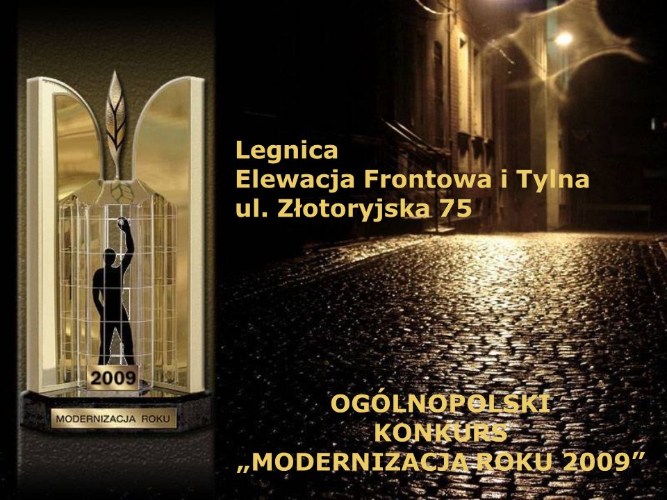 Legnica Elewacja Frontowa i Tylna ul. Złotoryjska 75 OGÓLNOPOLSKI KONKURS MODERNIZACJA ROKU 2009
