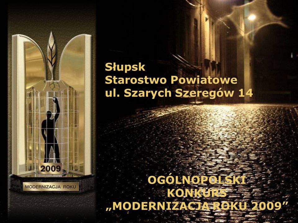 Słupsk Starostwo Powiatowe ul. Szarych Szeregów 14 OGÓLNOPOLSKI KONKURS MODERNIZACJA ROKU 2009