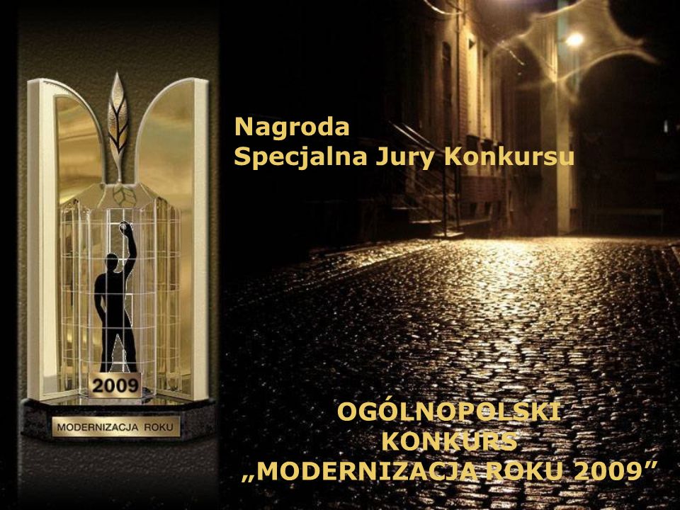 Nagroda Specjalna Jury Konkursu OGÓLNOPOLSKI KONKURS MODERNIZACJA ROKU 2009