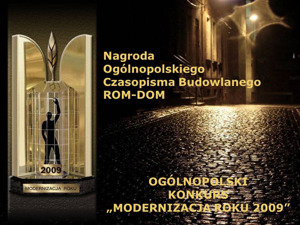 Nagroda Ogólnopolskiego Czasopisma Budowlanego ROM-DOM OGÓLNOPOLSKI KONKURS MODERNIZACJA ROKU 2009