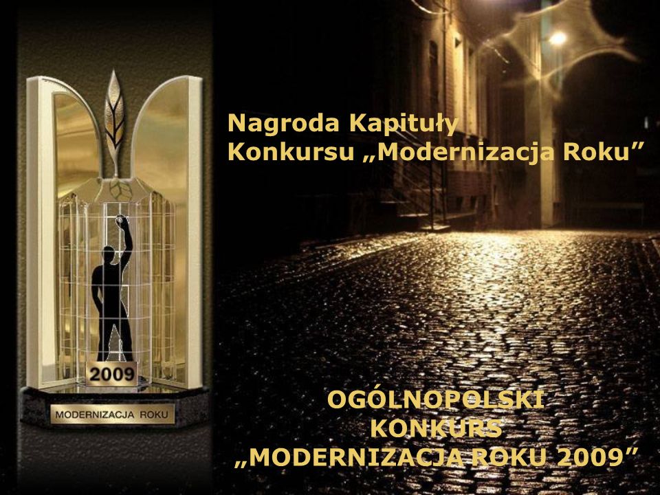 Nagroda Kapituły Konkursu Modernizacja Roku OGÓLNOPOLSKI KONKURS MODERNIZACJA ROKU 2009