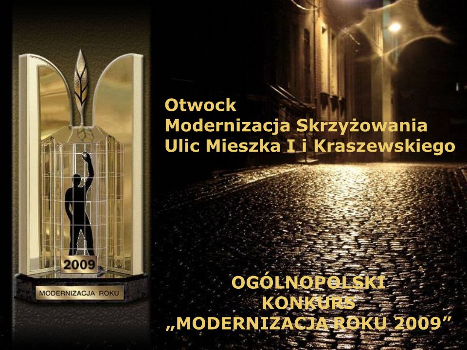 Otwock Modernizacja Skrzyżowania Ulic Mieszka I i Kraszewskiego OGÓLNOPOLSKI KONKURS MODERNIZACJA ROKU 2009