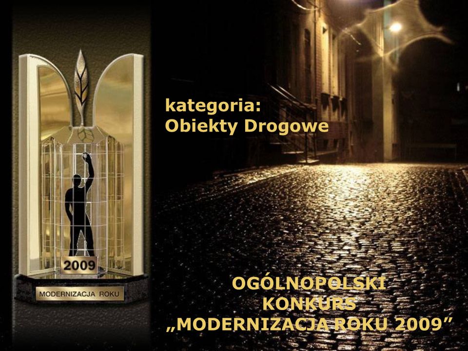 kategoria: Obiekty Drogowe OGÓLNOPOLSKI KONKURS MODERNIZACJA ROKU 2009