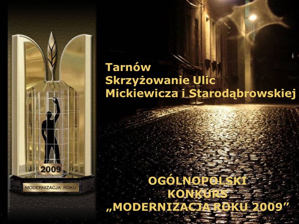Tarnów Skrzyżowanie Ulic Mickiewicza i Starodąbrowskiej OGÓLNOPOLSKI KONKURS MODERNIZACJA ROKU 2009