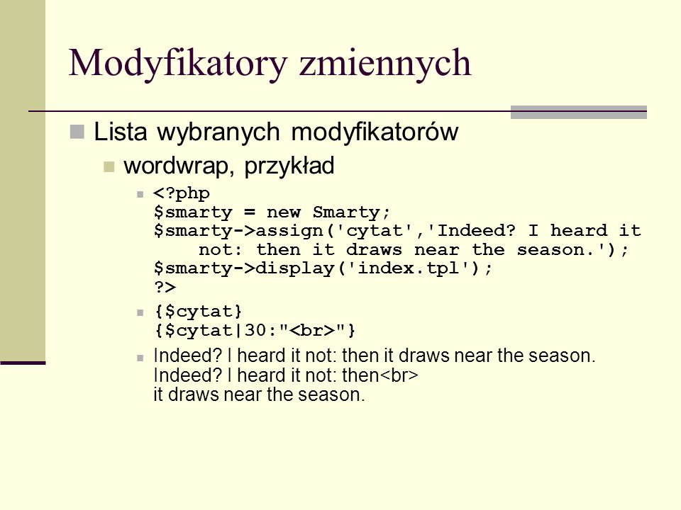 Modyfikatory zmiennych Lista wybranych modyfikatorów wordwrap, przykład assign( cytat , Indeed.