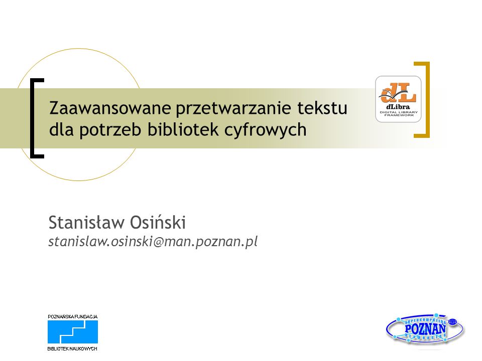 Zaawansowane przetwarzanie tekstu dla potrzeb bibliotek cyfrowych Stanisław Osiński