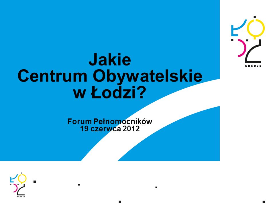 Jakie Centrum Obywatelskie w Łodzi Forum Pełnomocników 19 czerwca 2012
