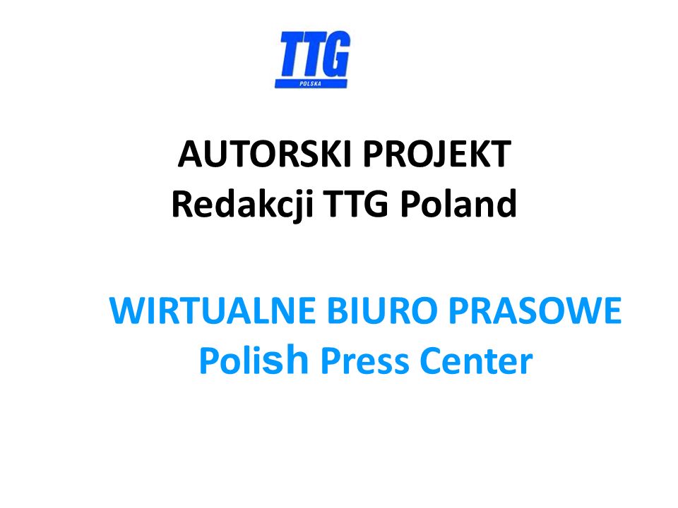 AUTORSKI PROJEKT Redakcji TTG Poland WIRTUALNE BIURO PRASOWE Poli sh Press Center