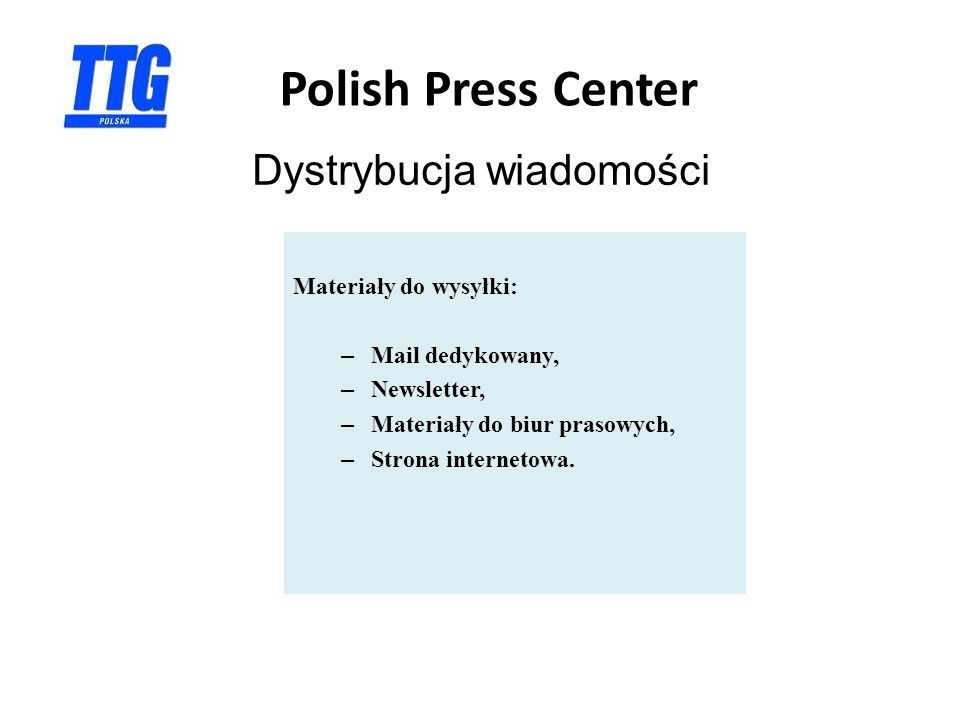Dystrybucja wiadomości Polish Press Center Materiały do wysyłki: – Mail dedykowany, – Newsletter, – Materiały do biur prasowych, – Strona internetowa.