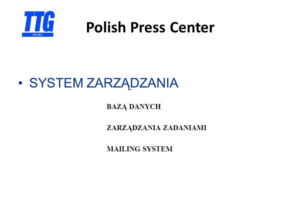 Polish Press Center SYSTEM ZARZĄDZANIA BAZĄ DANYCH ZARZĄDZANIA ZADANIAMI MAILING SYSTEM