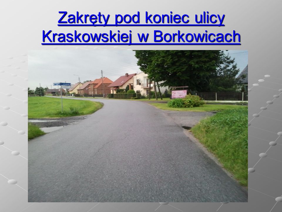 Zakręty pod koniec ulicy Kraskowskiej w Borkowicach