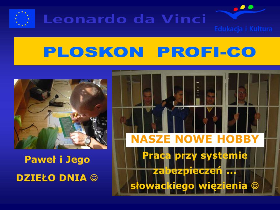 Paweł i Jego DZIEŁO DNIA NASZE NOWE HOBBY Praca przy systemie zabezpieczeń... słowackiego więzienia