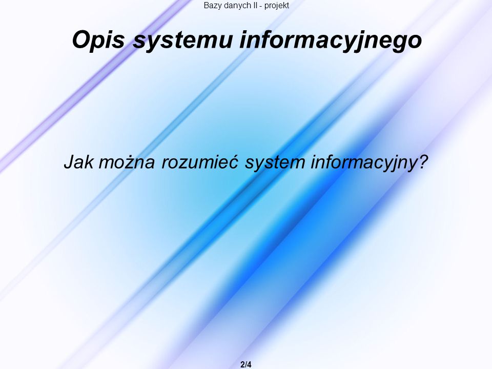 Bazy danych II - projekt 2/4 Opis systemu informacyjnego Jak można rozumieć system informacyjny