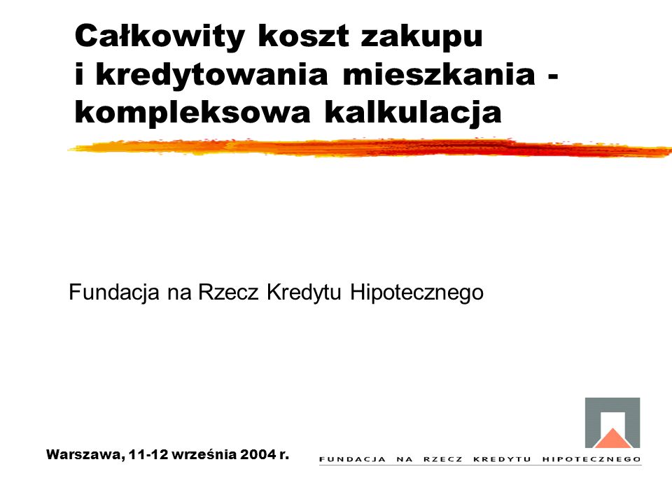 Całkowity koszt zakupu i kredytowania mieszkania - kompleksowa kalkulacja Warszawa, września 2004 r.