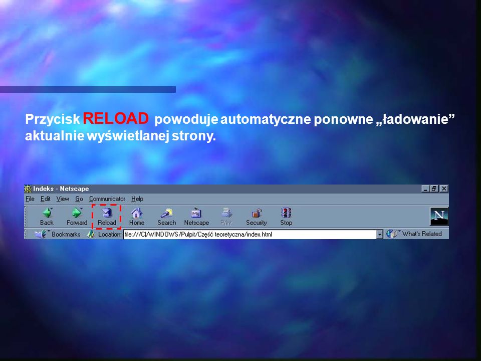 Przycisk RELOAD powoduje automatyczne ponowne ładowanie aktualnie wyświetlanej strony.