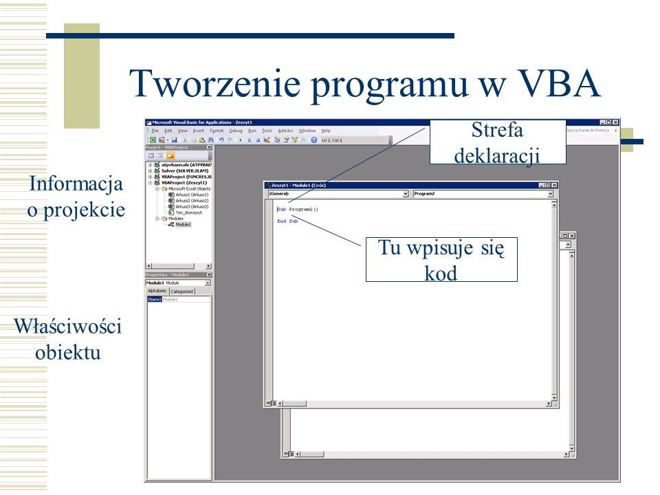 Tworzenie programu w VBA Informacja o projekcie Tu wpisuje się kod Właściwości obiektu Strefa deklaracji