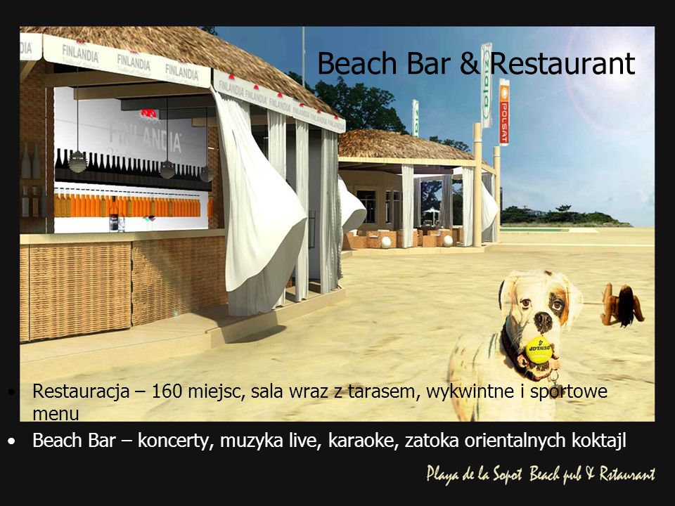 Beach Bar & Restaurant Restauracja – 160 miejsc, sala wraz z tarasem, wykwintne i sportowe menu Beach Bar – koncerty, muzyka live, karaoke, zatoka orientalnych koktajl