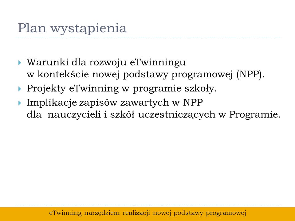 Plan wystąpienia Warunki dla rozwoju eTwinningu w kontekście nowej podstawy programowej (NPP).